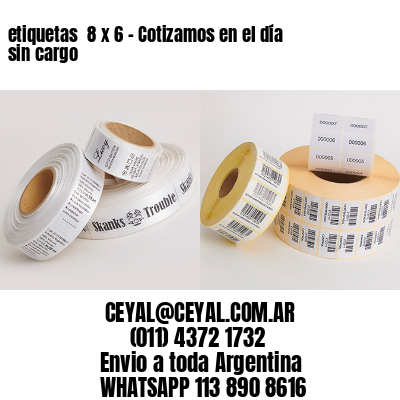 etiquetas  8 x 6 - Cotizamos en el día sin cargo