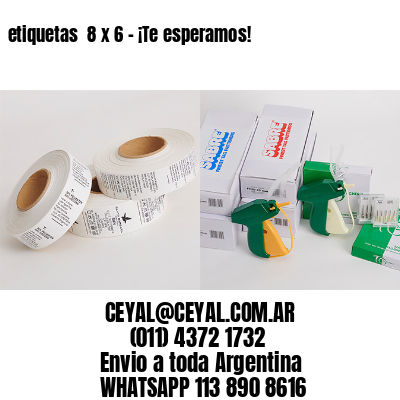 etiquetas  8 x 6 – ¡Te esperamos!