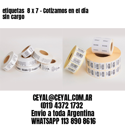 etiquetas  8 x 7 – Cotizamos en el día sin cargo