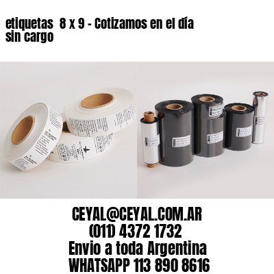 etiquetas  8 x 9 – Cotizamos en el día sin cargo