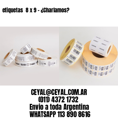 etiquetas  8 x 9 – ¿Charlamos?