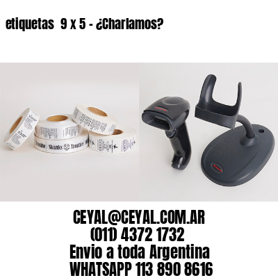 etiquetas  9 x 5 – ¿Charlamos?