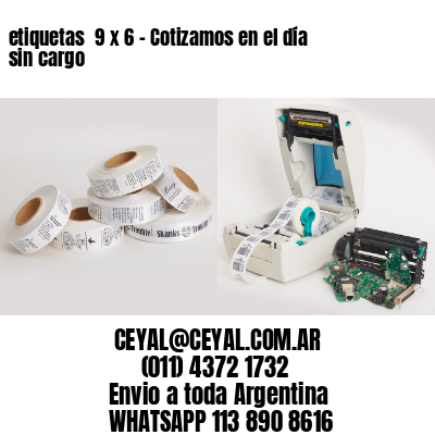 etiquetas  9 x 6 – Cotizamos en el día sin cargo