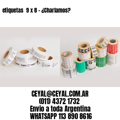 etiquetas  9 x 8 – ¿Charlamos?