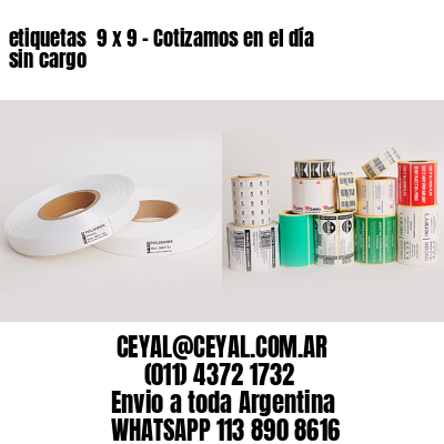 etiquetas  9 x 9 - Cotizamos en el día sin cargo