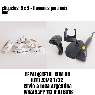 etiquetas  9 x 9 – Llamanos para más info.