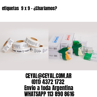 etiquetas  9 x 9 – ¿Charlamos?