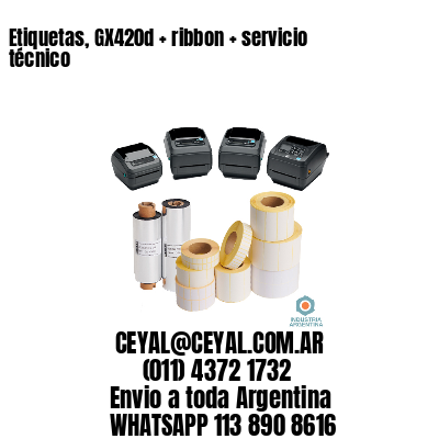 Etiquetas, GX420d + ribbon + servicio técnico