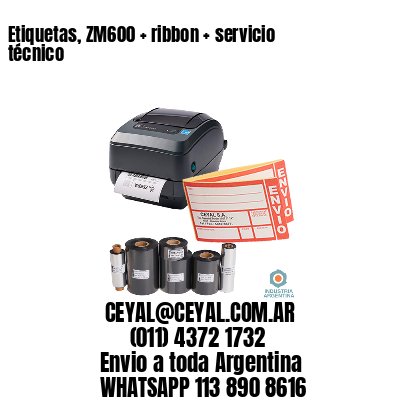 Etiquetas, ZM600 + ribbon + servicio técnico