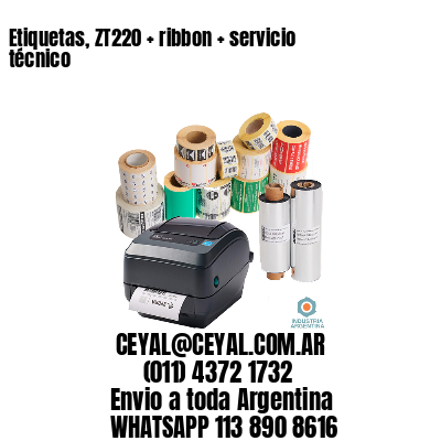 Etiquetas, ZT220 + ribbon + servicio técnico