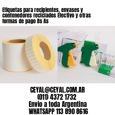 Etiquetas para recipientes, envases y contenedores reciclados Efectivo y otras formas de pago Bs As