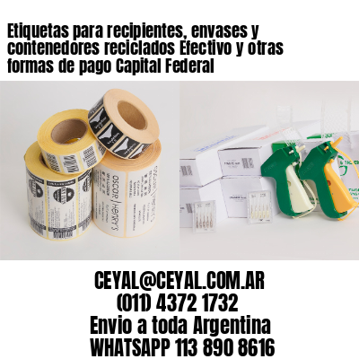 Etiquetas para recipientes, envases y contenedores reciclados Efectivo y otras formas de pago Capital Federal