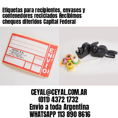 Etiquetas para recipientes, envases y contenedores reciclados Recibimos cheques diferidos Capital Federal