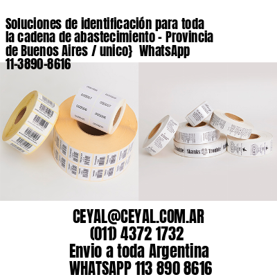 Soluciones de identificación para toda la cadena de abastecimiento – Provincia de Buenos Aires / unico}  WhatsApp 11-3890-8616