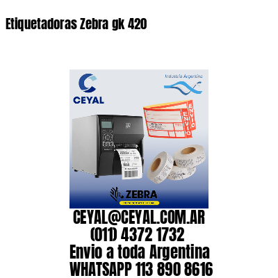 Etiquetadoras Zebra gk 420