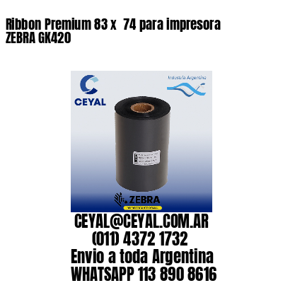 Ribbon Premium 83 x  74 para impresora ZEBRA GK420