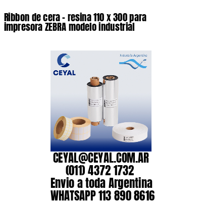 Ribbon de cera – resina 110 x 300 para impresora ZEBRA modelo industrial