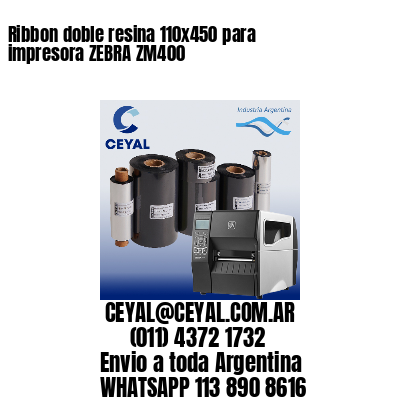 Ribbon doble resina 110×450 para impresora ZEBRA ZM400