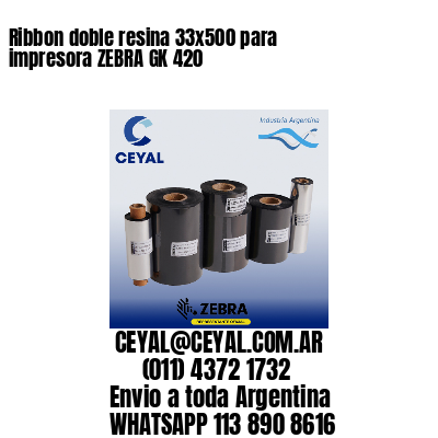 Ribbon doble resina 33×500 para impresora ZEBRA GK 420