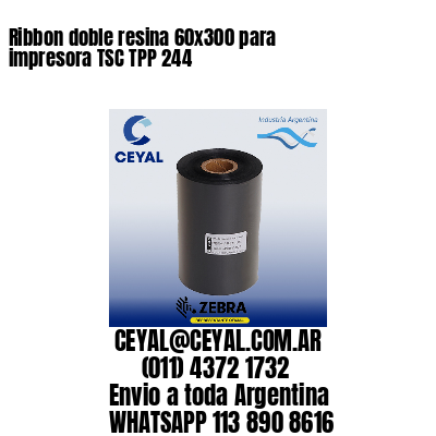 Ribbon doble resina 60×300 para impresora TSC TPP 244