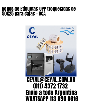 Rollos de Etiquetas OPP troqueladas de 50X25 para cajas – OCA