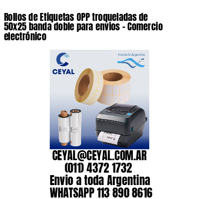 Rollos de Etiquetas OPP troqueladas de 50×25 banda doble para envios – Comercio electrónico