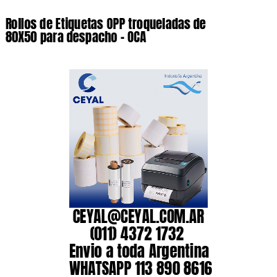 Rollos de Etiquetas OPP troqueladas de 80X50 para despacho – OCA