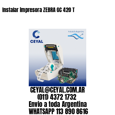 Instalar impresora ZEBRA GC 420 T