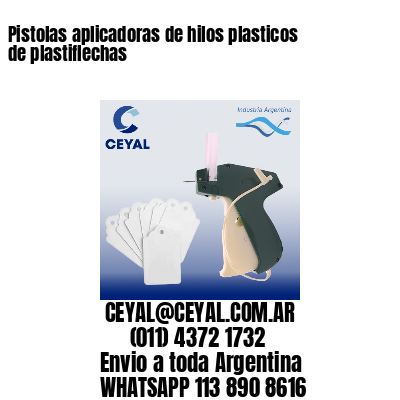 Pistolas aplicadoras de hilos plasticos de plastiflechas