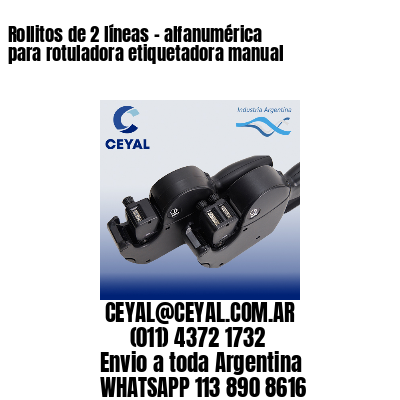 Rollitos de 2 líneas – alfanumérica para rotuladora etiquetadora manual