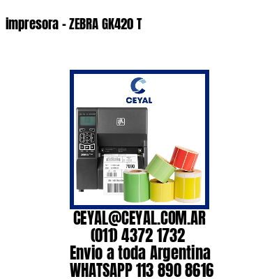 impresora – ZEBRA GK420 T