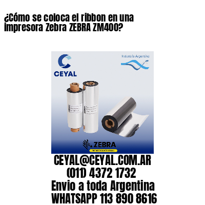 ¿Cómo se coloca el ribbon en una impresora Zebra ZEBRA ZM400?