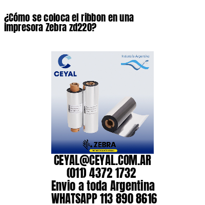 ¿Cómo se coloca el ribbon en una impresora Zebra zd220?