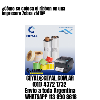 ¿Cómo se coloca el ribbon en una impresora Zebra zt410?