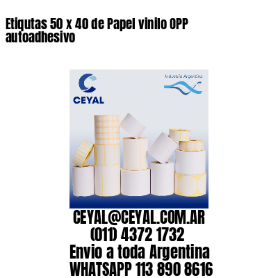 Etiqutas 50 x 40 de Papel vinilo OPP autoadhesivo