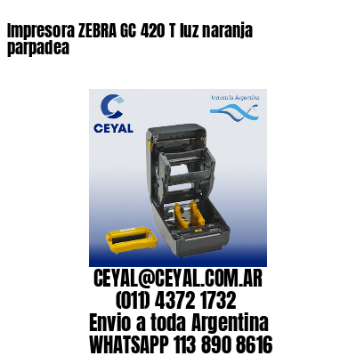 Impresora ZEBRA GC 420 T luz naranja parpadea