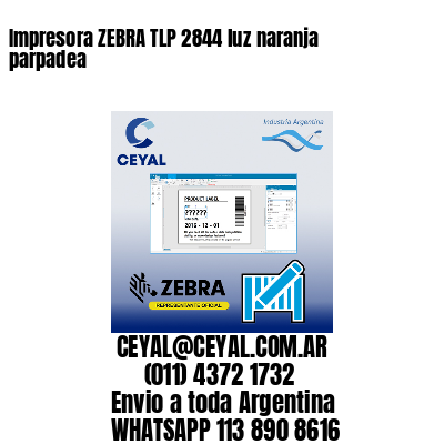 Impresora ZEBRA TLP 2844 luz naranja parpadea