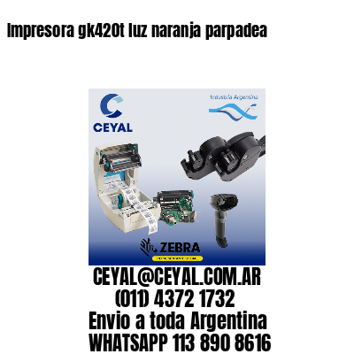 Impresora gk420t luz naranja parpadea