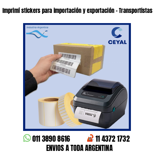 Imprimí stickers para importación y exportación – Transportistas