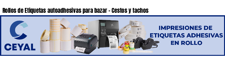 Rollos de Etiquetas autoadhesivas para bazar - Cestos y tachos