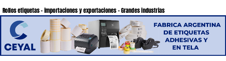 Rollos etiquetas - importaciones y exportaciones - Grandes industrias