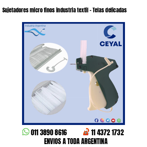 Sujetadores micro finos industria textil – Telas delicadas