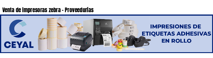 Venta de impresoras zebra - Proveedurías
