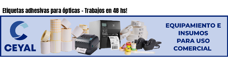 Etiquetas adhesivas para ópticas - Trabajos en 48 hs!