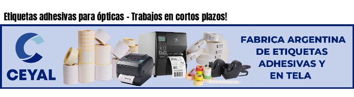 Etiquetas adhesivas para ópticas - Trabajos en cortos plazos!