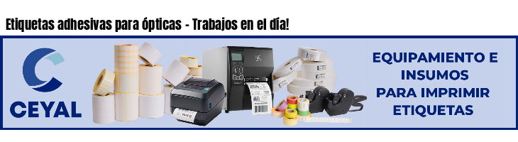 Etiquetas adhesivas para ópticas - Trabajos en el día!