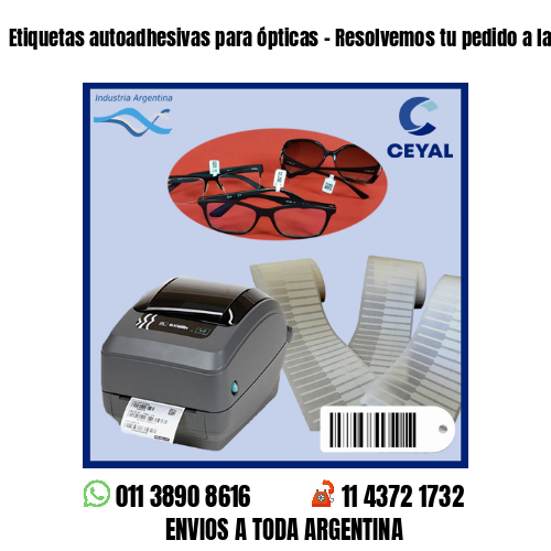 Etiquetas autoadhesivas para ópticas – Resolvemos tu pedido a la brevedad!