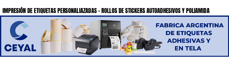 IMPRESIÓN DE ETIQUETAS PERSONALIAZADAS - ROLLOS DE STICKERS AUTOADHESIVOS Y POLIAMIDA