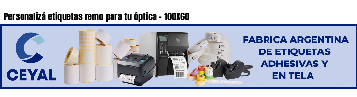 Personalizá etiquetas remo para tu óptica - 100X60