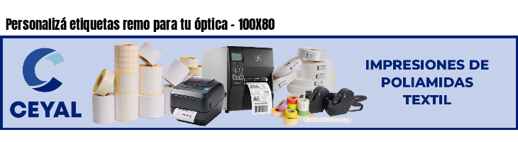 Personalizá etiquetas remo para tu óptica - 100X80